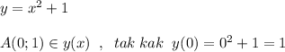 y=x^2+1\\\\A(0;1)\in y(x)\; \; ,\; \; tak\; kak\; \; y(0)=0^2+1=1