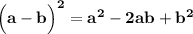 \bf \Big(a-b\Big)^2=a^2-2ab+b^2