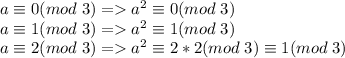 a\equiv0(mod\;3)=a^2\equiv0(mod\;3)\\ a\equiv1(mod\;3)=a^2\equiv1(mod\;3)\\ a\equiv2(mod\;3)=a^2\equiv2*2(mod\;3)\equiv1(mod\;3)