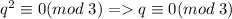 q^2\equiv 0(mod\;3)=q\equiv0(mod\;3)