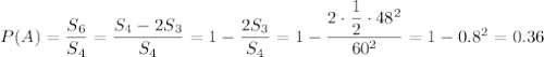 P(A)=\dfrac{S_6}{S_4} =\dfrac{S_4-2S_3}{S_4} =1-\dfrac{2S_3}{S_4} =1-\dfrac{2\cdot\dfrac{1}{2}\cdot48^2}{60^2} =1-0.8^2 =0.36