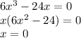 6x^{3} -24x=0\\x(6x^{2} -24)=0\\x=0\\