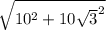 \sqrt{10^{2}+10\sqrt{3} ^{2} }