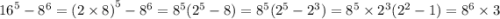 {16}^{5} - {8}^{6} = {(2 \times 8)}^{5} - {8}^{6} = {8}^{5} ( {2}^{5} - 8) = {8}^{5} ( {2}^{5} - {2}^{3} ) = {8}^{5} \times {2}^{3} ( {2}^{2} - 1) = {8}^{6} \times 3