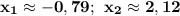 \bf x_1\approx-0,79; \: \: x_2\approx 2,12