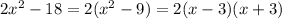 2x^2-18=2(x^2-9)=2(x-3)(x+3)