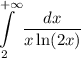 \displaystyle\int \limits_2^{+\infty}\dfrac {dx}{x\ln(2x)}