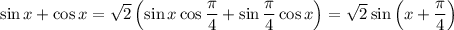 \sin x+\cos x=\sqrt{2}\left(\sin x\cos\dfrac{\pi}{4}+\sin \dfrac{\pi}{4}\cos x\right)=\sqrt{2}\sin\left(x+\dfrac{\pi}{4}\right)