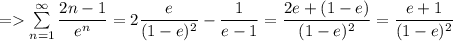 =\sum\limits_{n=1}^\infty\dfrac{2n-1}{e^n}=2\dfrac{e}{(1-e)^2}-\dfrac{1}{e-1}=\dfrac{2e+(1-e)}{(1-e)^2}=\dfrac{e+1}{(1-e)^2}