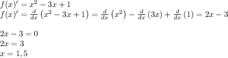 f(x)'=x^2-3x+1\\f(x)'=\frac{d}{dx}\left(x^2-3x+1\right) =\frac{d}{dx}\left(x^2\right)-\frac{d}{dx}\left(3x\right)+\frac{d}{dx}\left(1\right) =2x-3\\\\2x-3=0\\2x=3\\x=1,5