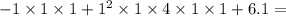 -1 \times 1 \times 1 + {1}^{2} \times 1 \times 4 \times 1 \times 1 + 6.1 =