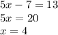 5x-7=13\\5x=20\\x=4