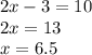 2x-3=10\\2x=13\\x=6.5
