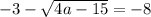 -3 - \sqrt{4a - 15} } =-8