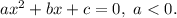 ax^{2} + bx + c = 0, \ a < 0.