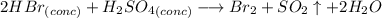 2HBr_{(conc)} + H_{2}SO_{4}_{(conc)} \longrightarrow Br_{2} + SO_{2} \uparrow + 2H_{2}O