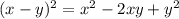 (x - y) {}^{2} = x {}^{2} - 2xy + y {}^{2}