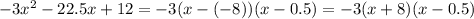 -3x^2-22.5x+12=-3(x-(-8))(x-0.5)=-3(x+8)(x-0.5)