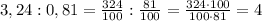 3,24 : 0,81 = \frac{324}{100} : \frac{81}{100} = \frac{324\cdot100}{100\cdot81} = 4