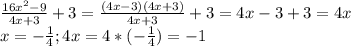 \frac{16x^{2} -9}{4x+3} +3 = \frac{(4x-3)(4x+3)}{4x+3} +3 = 4x-3+3=4x\\x=-\frac{1}{4} ; 4x = 4*(-\frac{1}{4} ) = -1