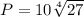 P = 10\sqrt[4]{27}