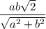 \dfrac{ab\sqrt{2}}{\sqrt{a^2+b^2}}