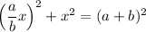 \left(\dfrac{a}{b} x\right)^2+x^2=(a+b)^2