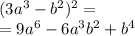 (3a {}^{3} - b {}^{2} ) {}^{2} = \\ = 9a {}^{6} - 6a {}^{3} b {}^{2} + b {}^{4}