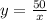 y = \frac{50}{x}