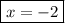 \displaystyle\\\boxed {x=-2}