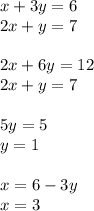 x+3y=6\\2x+y=7\\\\2x+6y=12\\2x+y=7\\\\5y=5\\y=1\\\\x=6-3y\\x=3