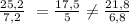 \frac{25,2}{7,2}\ =\frac{17,5}{5} \neq \frac{21,8}{6,8}