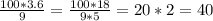 \frac{100*3.6}{9} =\frac{100*18}{9*5}=20*2=40