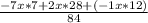 \frac{-7x*7+2x*28+(-1x*12)}{84}