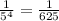 \frac{1}{5^{4} } =\frac{1}{625}