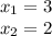 x_{1} =3\\x_{2} =2