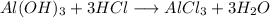 Al(OH)_{3} + 3HCl \longrightarrow AlCl_{3} + 3H_{2}O