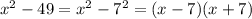 x^2-49=x^2-7^2=(x-7)(x+7)