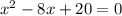 x^2-8x+20=0