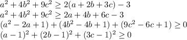 a^2+4b^2+9c^2\geq 2(a+2b+3c)-3\\a^2+4b^2+9c^2\geq 2a+4b+6c-3\\(a^2-2a+1)+(4b^2-4b+1)+(9c^2-6c+1)\geq 0\\(a-1)^2+(2b-1)^2+(3c-1)^2\geq 0