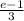 \frac{e-1}{3}