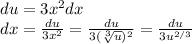 du = 3x^2dx \\ dx = \frac{du}{3x^2} = \frac{du}{3(\sqrt[3]{u} )^{2}} = \frac{du}{3u^{2/3}}