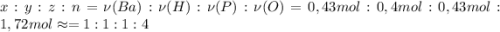 x:y:z:n = \nu(Ba):\nu(H):\nu(P):\nu(O) = 0,43mol:0,4mol:0,43mol:1,72mol \approx = 1:1:1:4