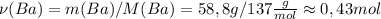 \nu(Ba) = m(Ba) / M(Ba) = 58,8g / 137 \frac{g}{mol} \approx 0,43 mol