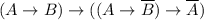 (A \to B) \to ((A \to \overline{B}) \to \overline{A})