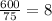 \frac{600}{75} = 8