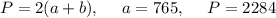 \right. P=2(a+b),\ \ \ \ a=765,\ \ \ \ P=2284