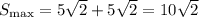 S_{\max}=5\sqrt{2}+5\sqrt{2}=10\sqrt{2}