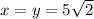 x=y=5\sqrt{2}