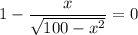 1-\dfrac{x}{\sqrt{100-x^2}} =0